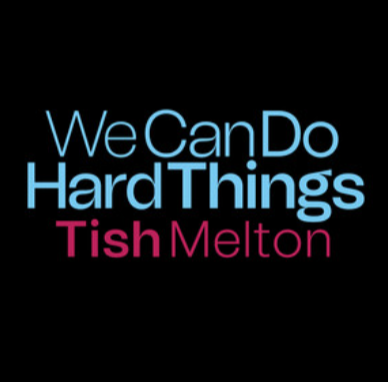 We Can Do Hard Things – Tish Melton
